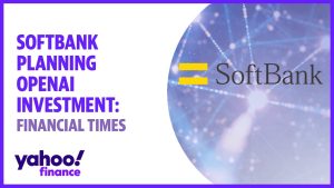 SoftBank planning OpenAI investment: Financial Times