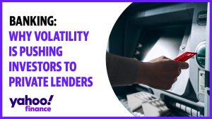 Banking: Why volatility is pushing investors to private lenders