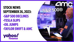 S&P 500 declines, Tesla slips, oil jumps, and Taylor Swift goes to AMC