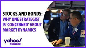 Stocks and bonds: Why one strategist is ‘concerned’ about market dynamics