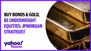 Buy bonds & gold, be underweight equities: JPMorgan strategist