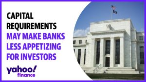 Capital requirements may make banks less appetizing for investors